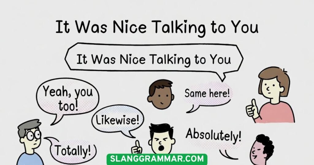 Casual Responses to “It Was Nice Talking to You”