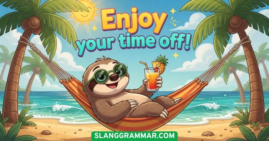 Enjoy your time off!