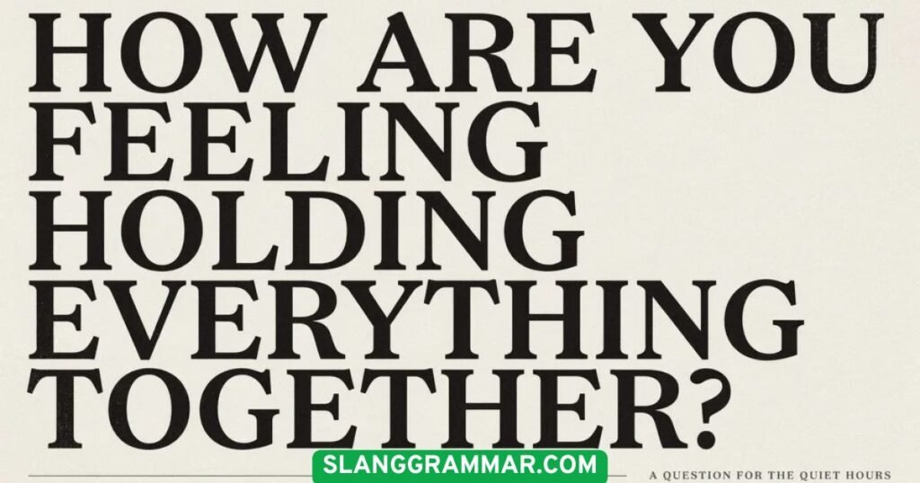 How are you feeling holding everything together