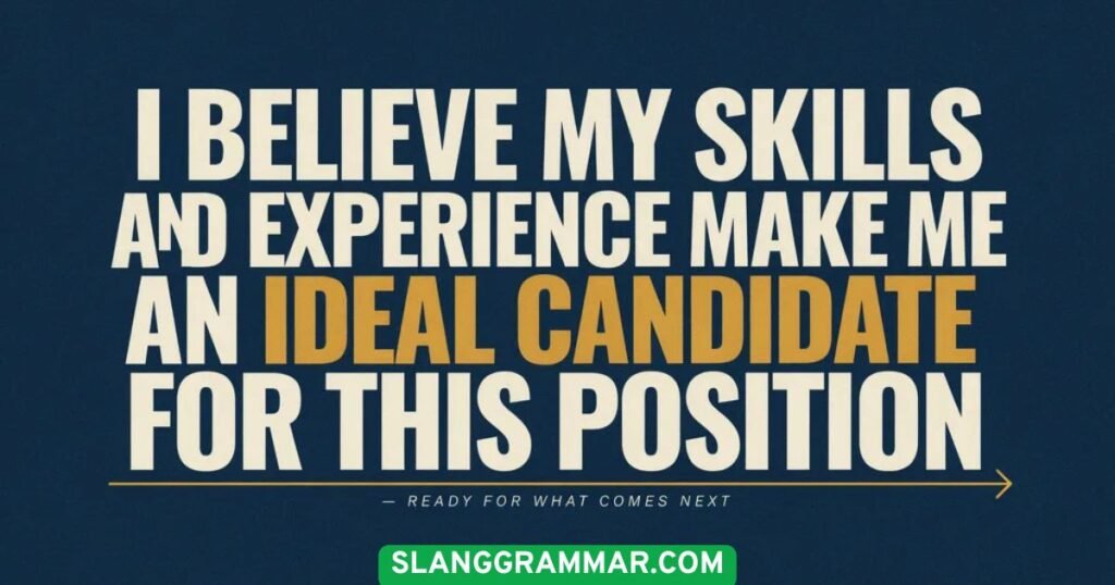 I Believe My Skills and Experience Make Me an Ideal Candidate for This Position