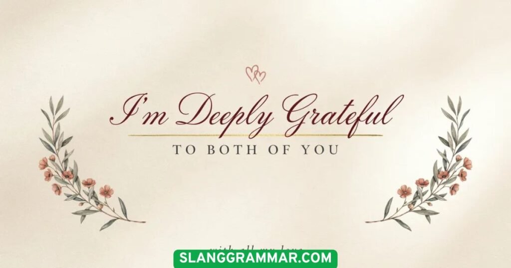 I’m Deeply Grateful to Both of You