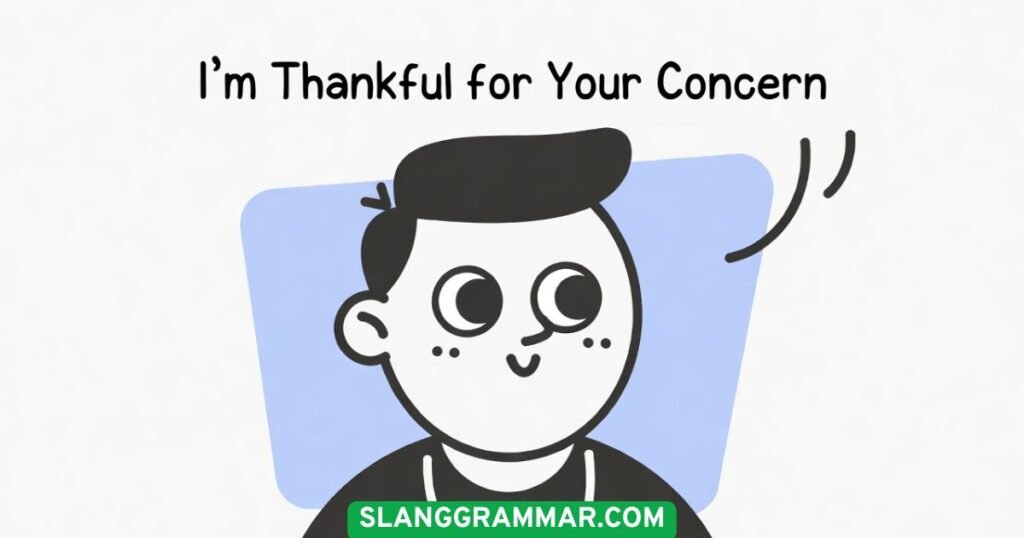 I’m Thankful for Your Concern