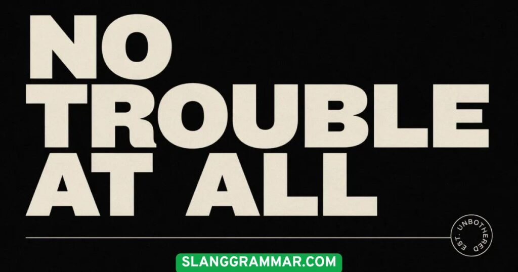 No Trouble at All