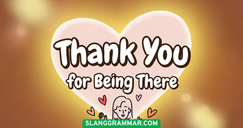 Thank You for Being There