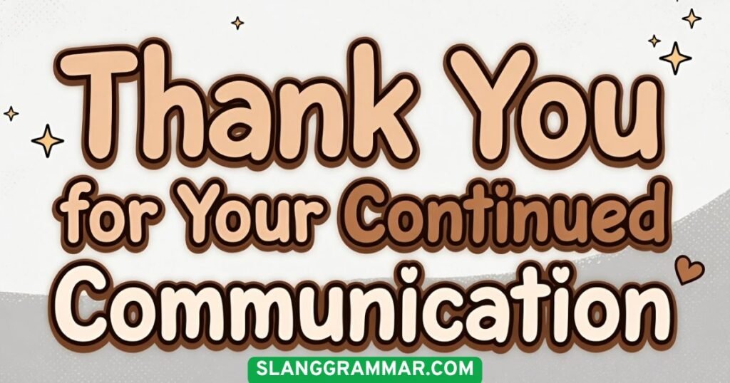 Thank You for Your Continued Communication