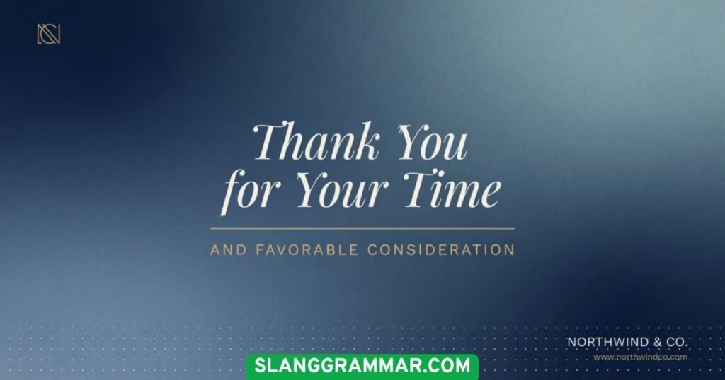 Thank You for Your Time and Favorable Consideration