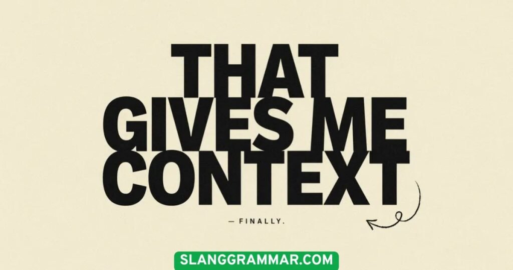 That Gives Me Context