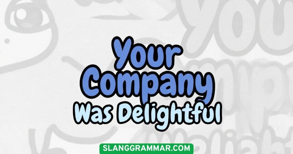Your Company Was Delightful