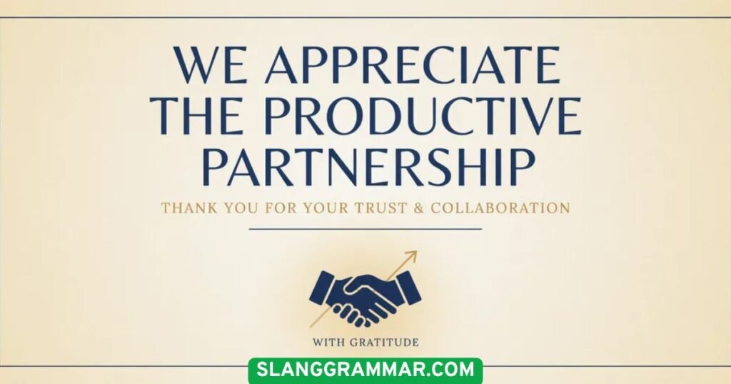 We appreciate the productive partnership